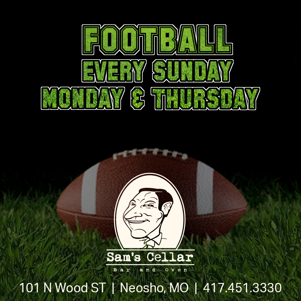 Sam's Cellar has Football every Monday, Thursday, and Sunday